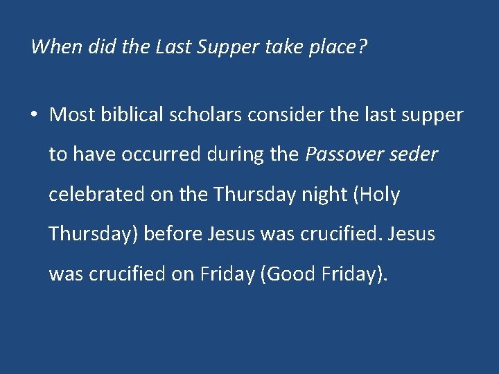 When did the Last Supper take place? • Most biblical scholars consider the last
