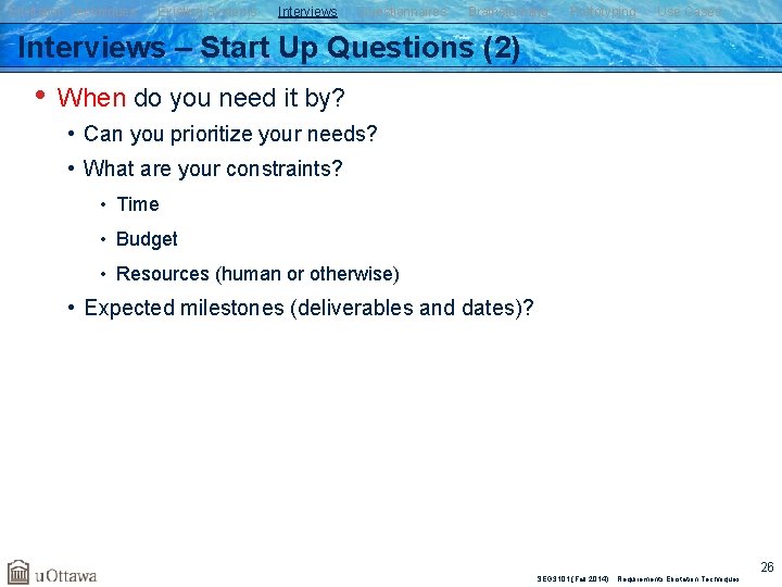 Elicitation Techniques Existing Systems Interviews Questionnaires Brainstorming Prototyping Use Cases Interviews – Start Up