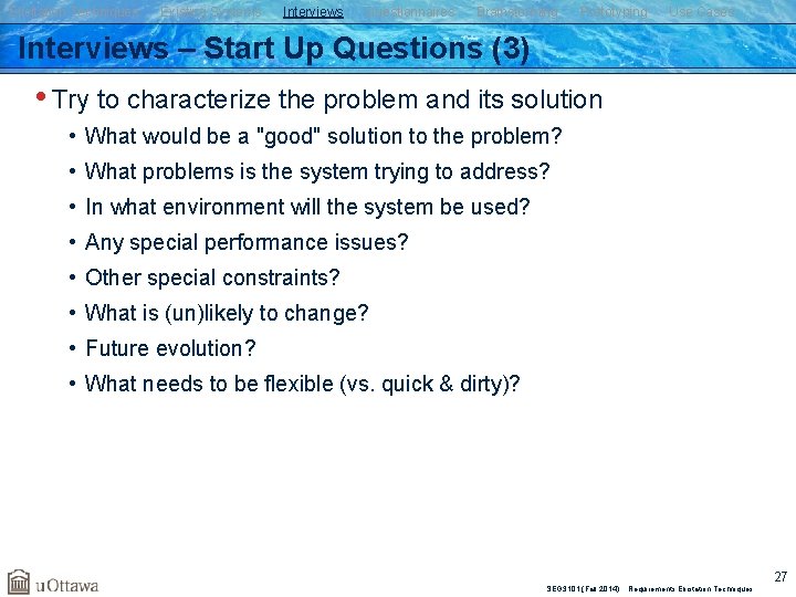 Elicitation Techniques Existing Systems Interviews Questionnaires Brainstorming Prototyping Use Cases Interviews – Start Up