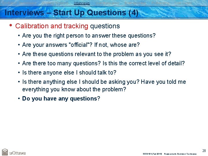 Elicitation Techniques Existing Systems Interviews Questionnaires Brainstorming Prototyping Use Cases Interviews – Start Up