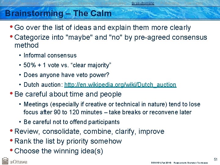 Elicitation Techniques Existing Systems Interviews Questionnaires Brainstorming Prototyping Use Cases Brainstorming – The Calm