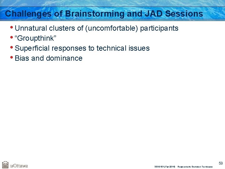 Challenges of Brainstorming and JAD Sessions • Unnatural clusters of (uncomfortable) participants • “Groupthink”