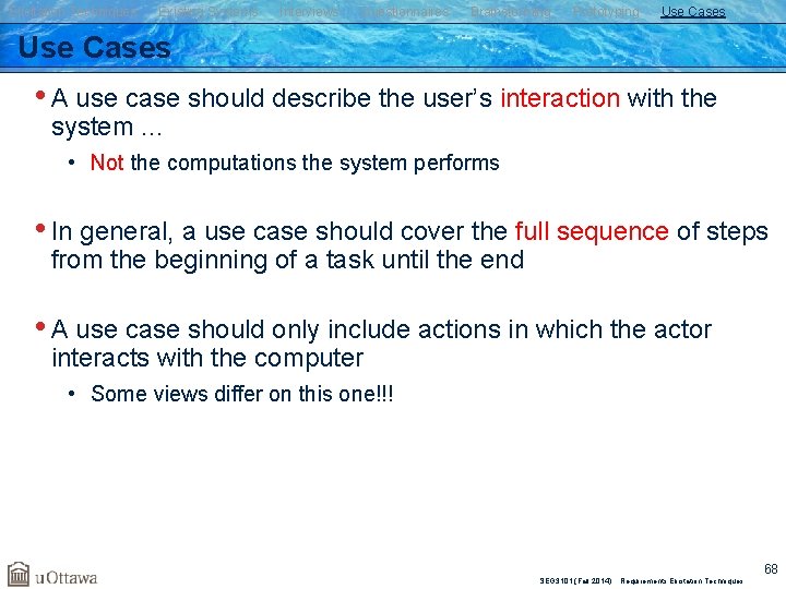 Elicitation Techniques Existing Systems Interviews Questionnaires Brainstorming Prototyping Use Cases • A use case