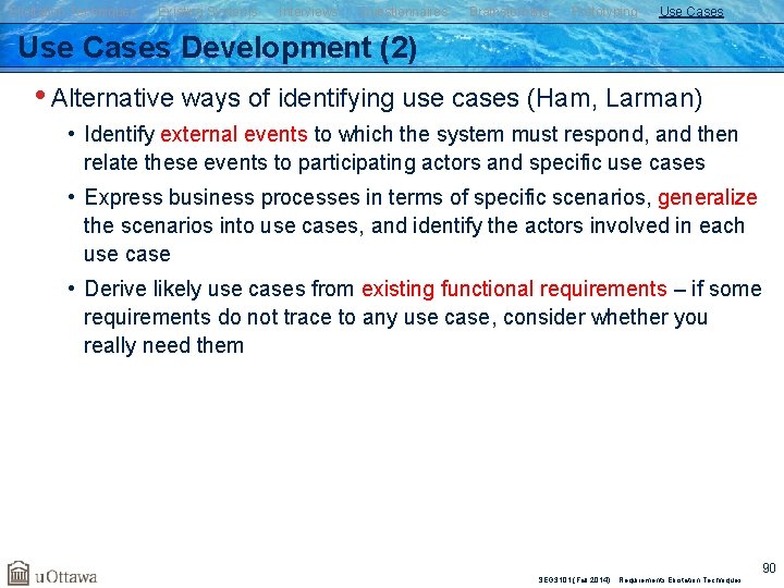 Elicitation Techniques Existing Systems Interviews Questionnaires Brainstorming Prototyping Use Cases Development (2) • Alternative