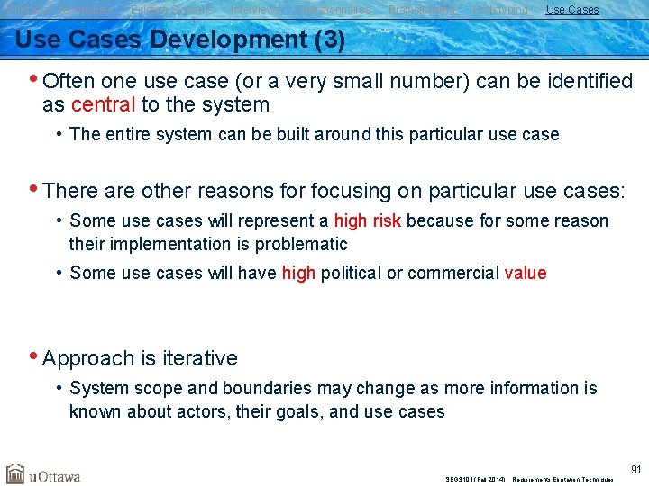 Elicitation Techniques Existing Systems Interviews Questionnaires Brainstorming Prototyping Use Cases Development (3) • Often