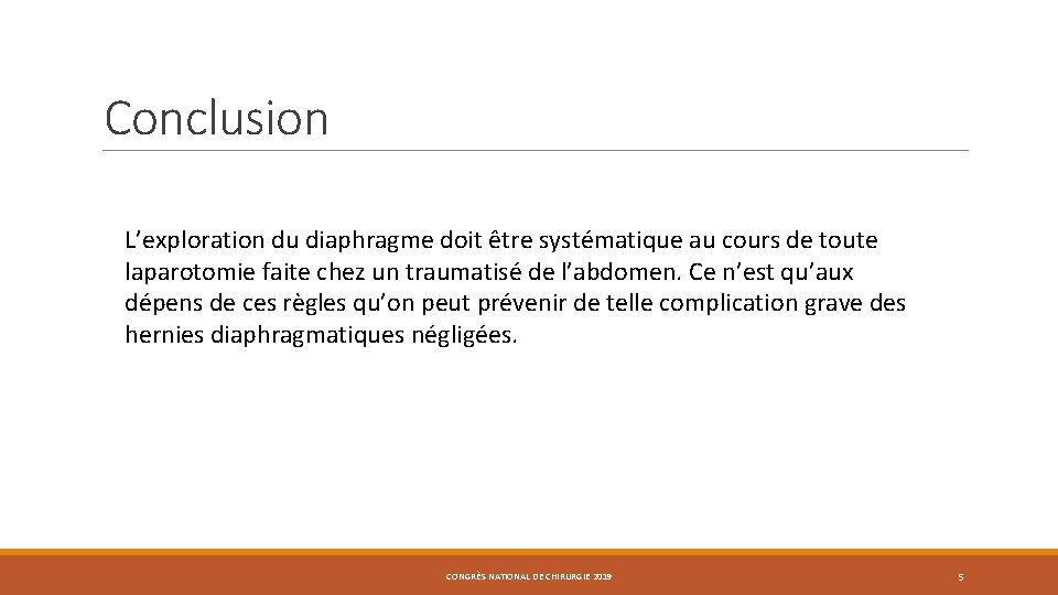 Conclusion L’exploration du diaphragme doit être systématique au cours de toute laparotomie faite chez