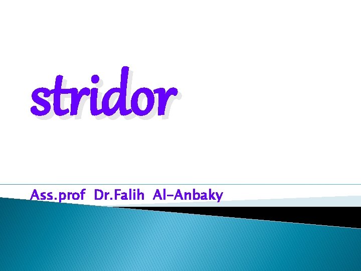 stridor Ass. prof Dr. Falih Al-Anbaky 