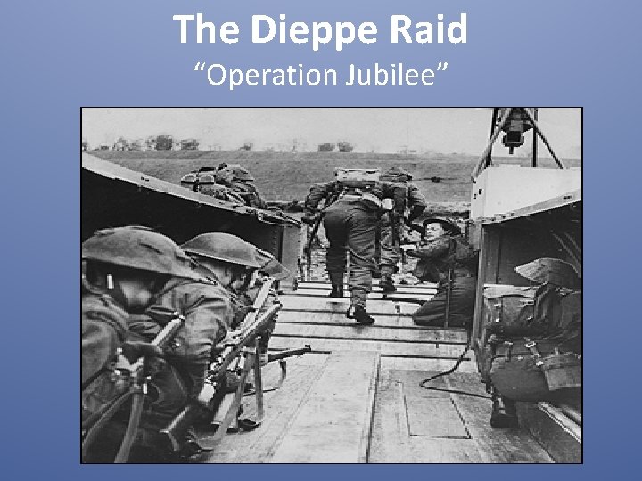 The Dieppe Raid “Operation Jubilee” 