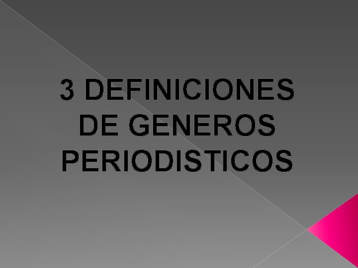 3 DEFINICIONES DE GENEROS PERIODISTICOS 