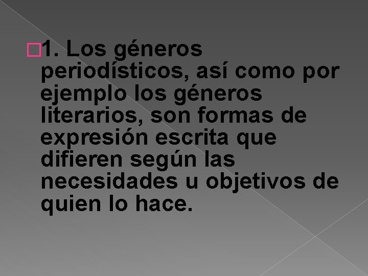 � 1. Los géneros periodísticos, así como por ejemplo los géneros literarios, son formas
