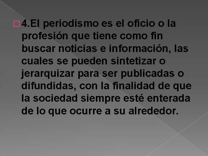 � 4. El periodismo es el oficio o la profesión que tiene como fin