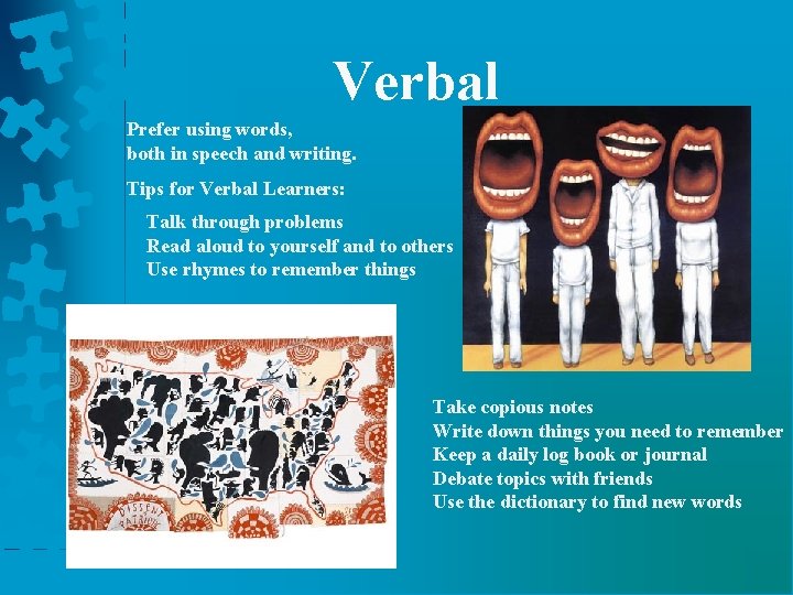 Verbal Prefer using words, both in speech and writing. Tips for Verbal Learners: Talk