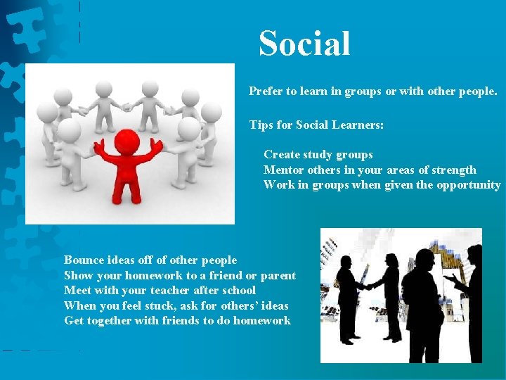 Social Prefer to learn in groups or with other people. Tips for Social Learners: