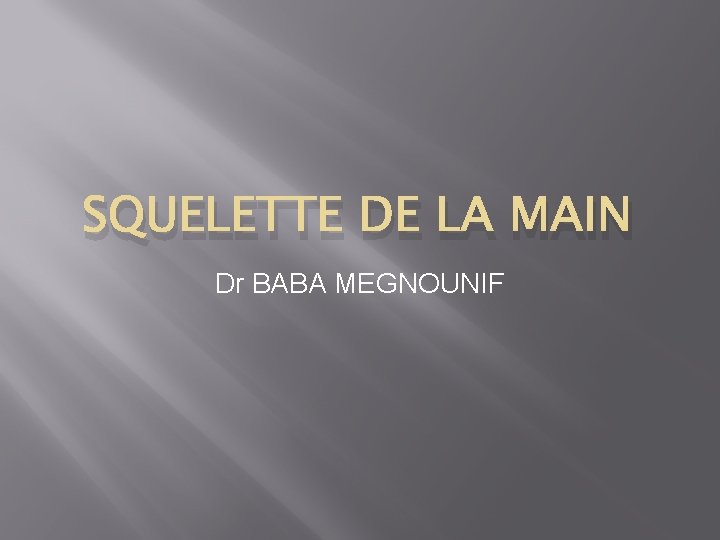 SQUELETTE DE LA MAIN Dr BABA MEGNOUNIF 