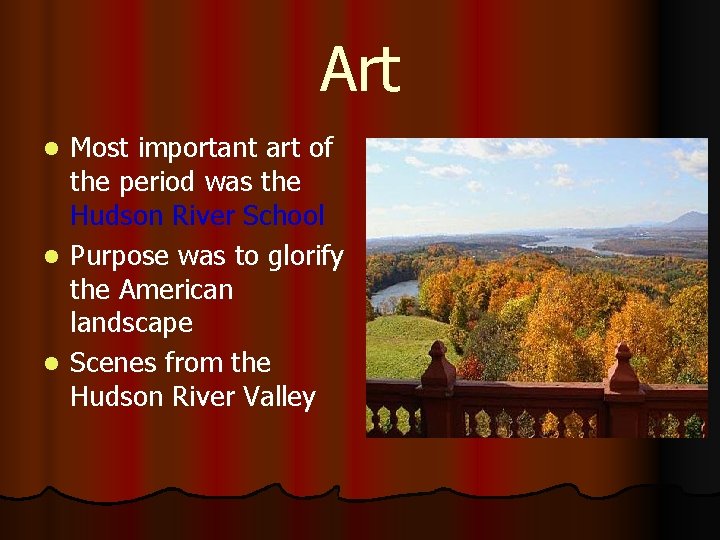 Art Most important art of the period was the Hudson River School l Purpose