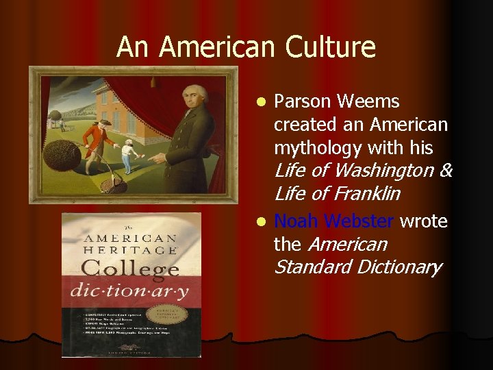 An American Culture l Parson Weems created an American mythology with his Life of