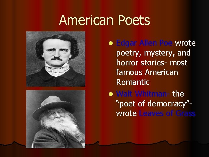 American Poets Edgar Allen Poe wrote poetry, mystery, and horror stories- most famous American