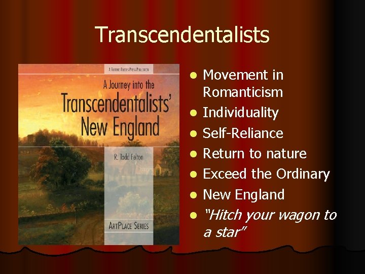 Transcendentalists l l l l Movement in Romanticism Individuality Self-Reliance Return to nature Exceed