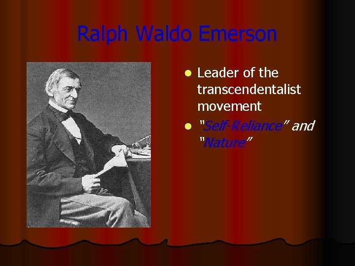 Ralph Waldo Emerson l Leader of the transcendentalist movement l “Self-Reliance” and “Nature” 