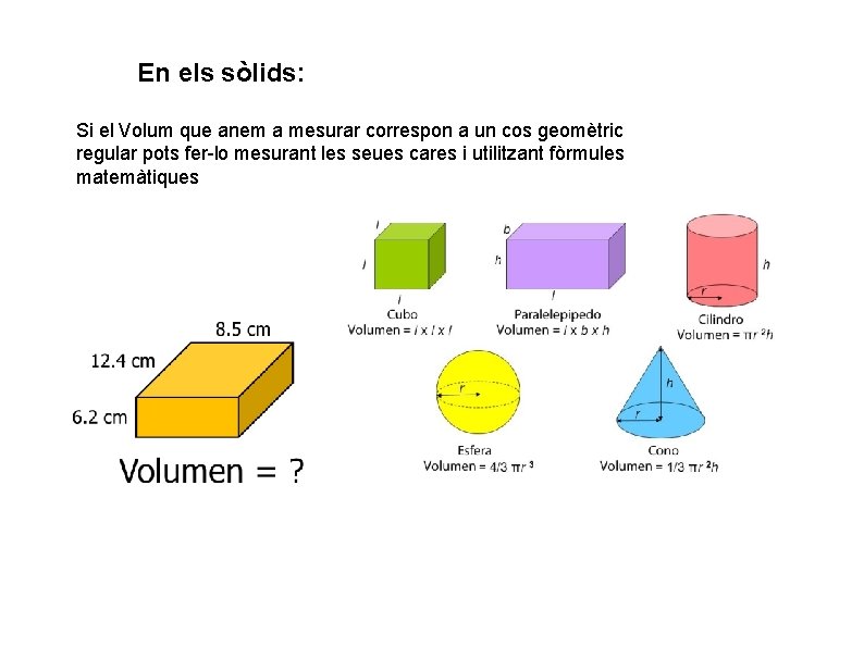 En els sòlids: Si el Volum que anem a mesurar correspon a un cos