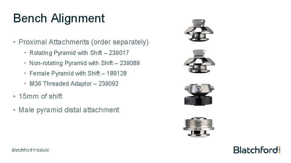 Bench Alignment • Proximal Attachments (order separately) • Rotating Pyramid with Shift – 239017