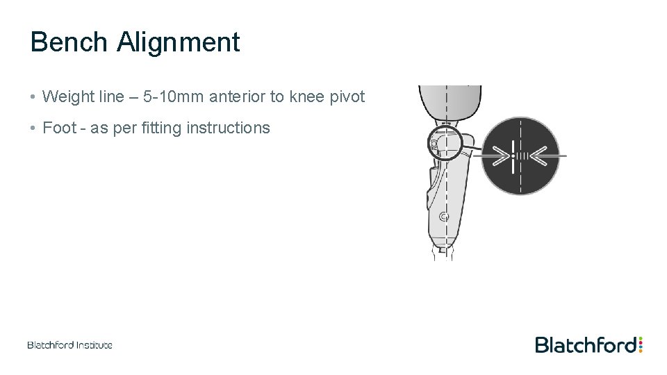 Bench Alignment • Weight line – 5 -10 mm anterior to knee pivot •