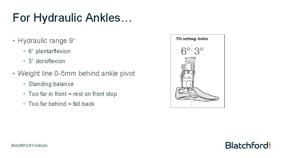 For Hydraulic Ankles… • Hydraulic range 9° • 6° plantarflexion • 3° dorsiflexion •