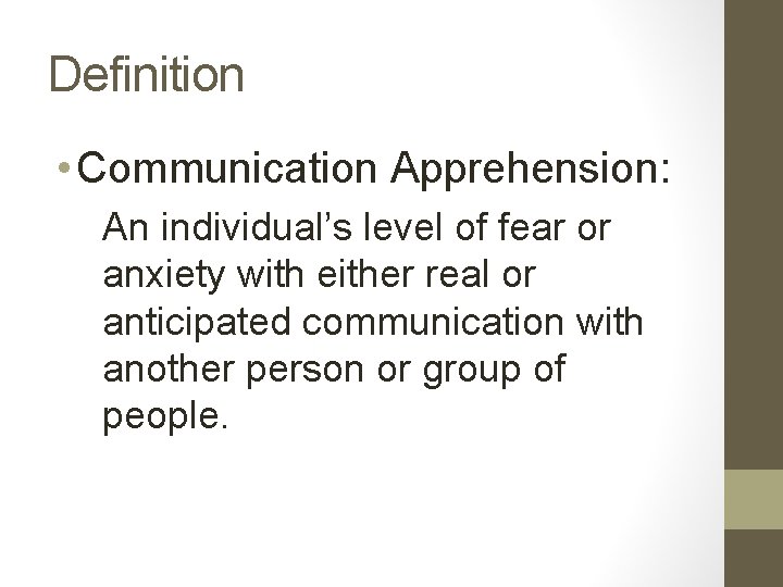 Definition • Communication Apprehension: An individual’s level of fear or anxiety with either real Definition • Communication Apprehension: An individual’s level of fear or anxiety with either real