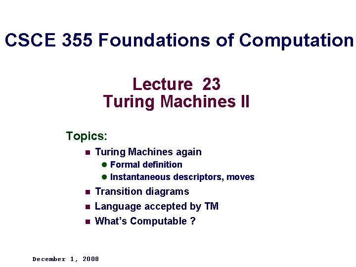 CSCE 355 Foundations of Computation Lecture 23 Turing Machines II Topics: n Turing Machines