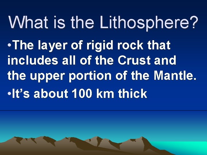 What is the Lithosphere? • The layer of rigid rock that includes all of