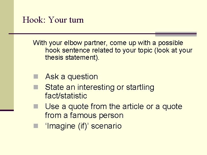 Hook: Your turn With your elbow partner, come up with a possible hook sentence