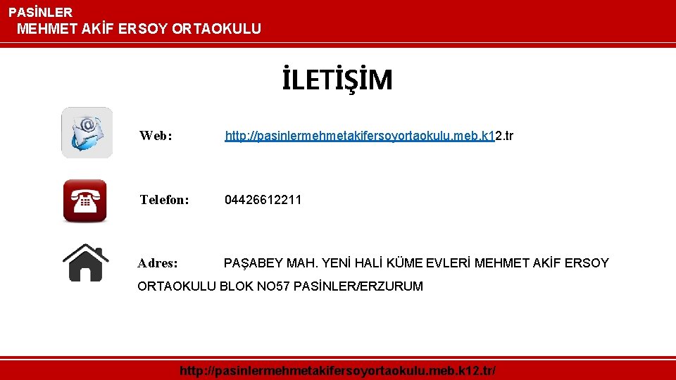 PASİNLER MEHMET AKİF ERSOY ORTAOKULU İLETİŞİM Web: http: //pasinlermehmetakifersoyortaokulu. meb. k 12. tr Telefon: