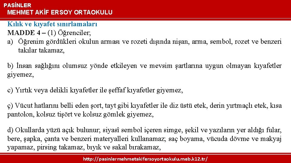 PASİNLER MEHMET AKİF ERSOY ORTAOKULU Kılık ve kıyafet sınırlamaları MADDE 4 – (1) Öğrenciler;