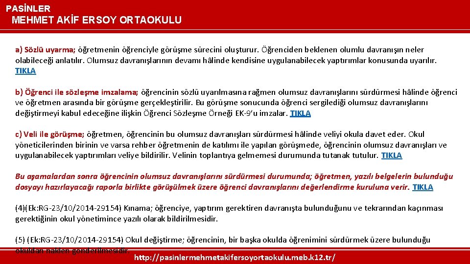 PASİNLER MEHMET AKİF ERSOY ORTAOKULU a) Sözlü uyarma; öğretmenin öğrenciyle görüşme sürecini oluşturur. Öğrenciden