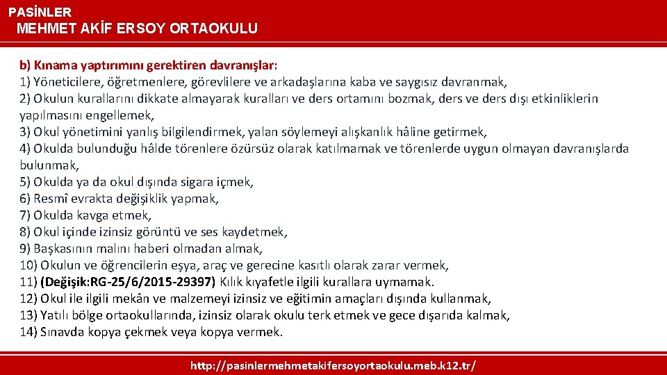 PASİNLER MEHMET AKİF ERSOY ORTAOKULU b) Kınama yaptırımını gerektiren davranışlar: 1) Yöneticilere, öğretmenlere, görevlilere