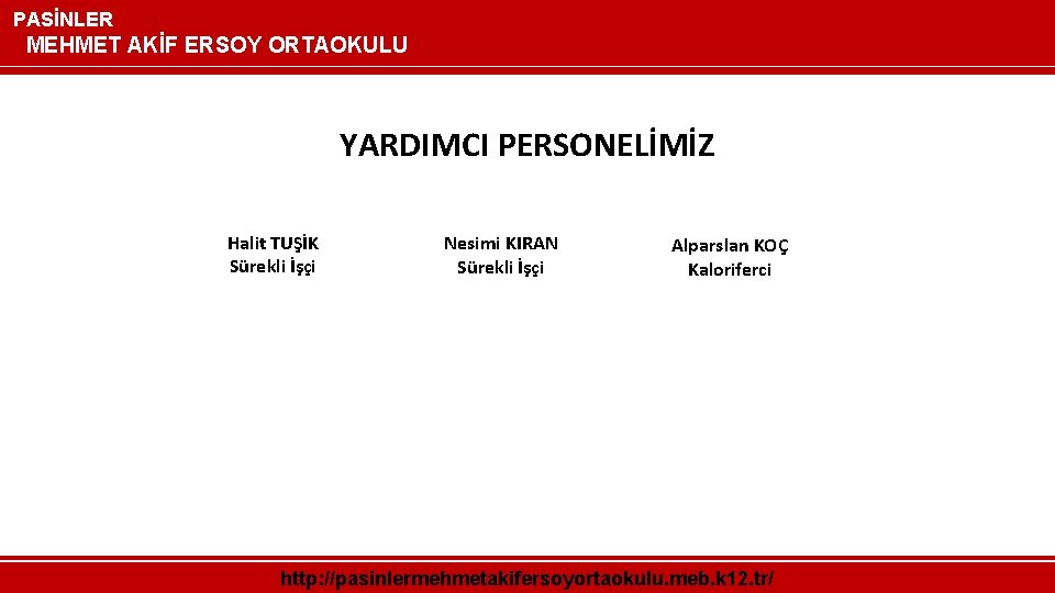 PASİNLER MEHMET AKİF ERSOY ORTAOKULU YARDIMCI PERSONELİMİZ Halit TUŞİK Sürekli İşçi Nesimi KIRAN Sürekli