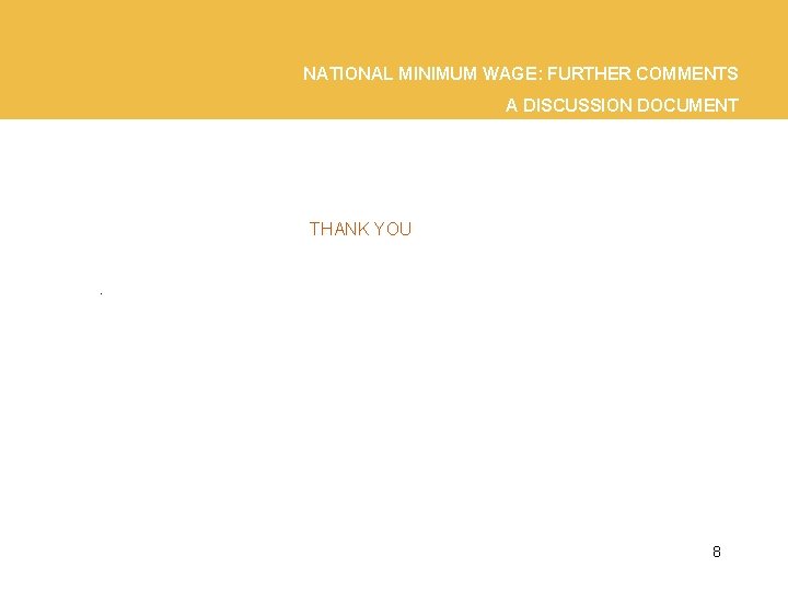 NATIONAL MINIMUM WAGE: FURTHER COMMENTS A DISCUSSION DOCUMENT THANK YOU. 8 