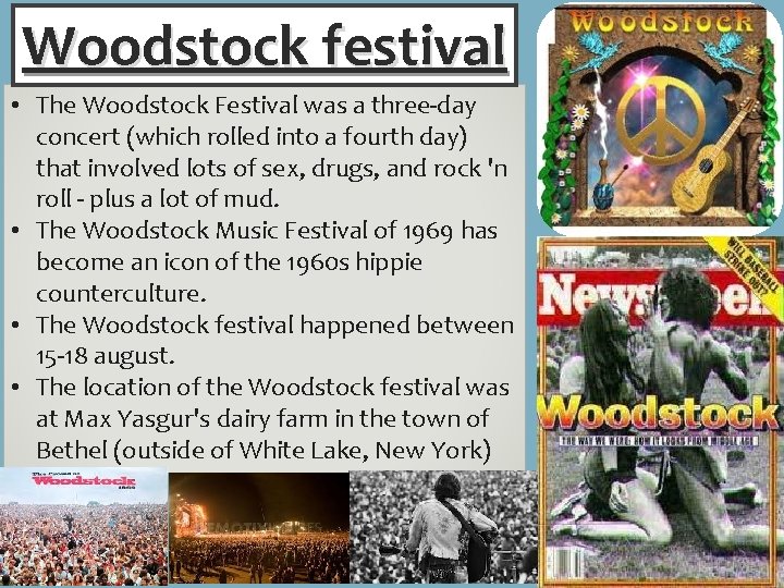 Woodstock festival • The Woodstock Festival was a three-day concert (which rolled into a