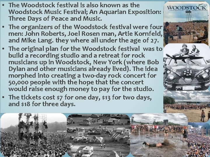  • The Woodstock festival is also known as the Woodstock Music Festival; An