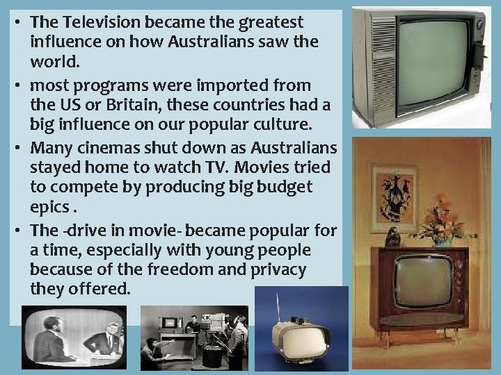  • The Television became the greatest influence on how Australians saw the world.