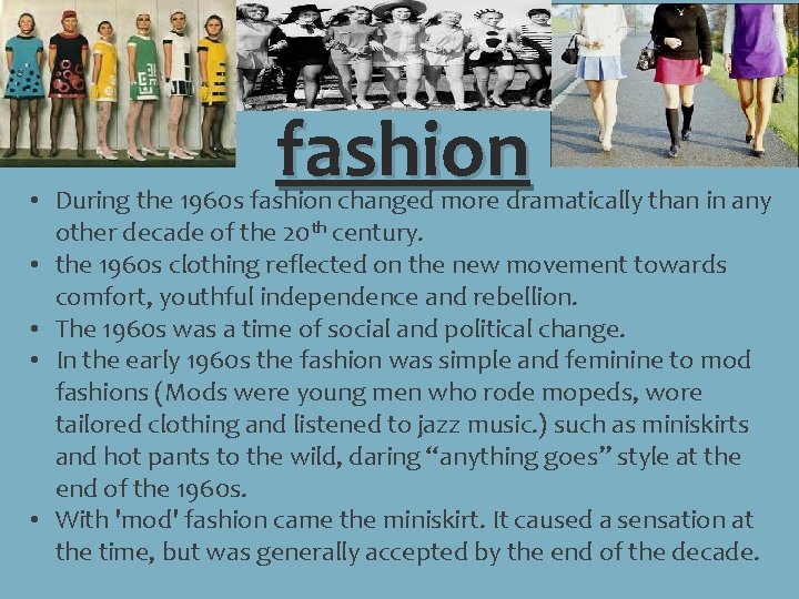 fashion • During the 1960 s fashion changed more dramatically than in any other