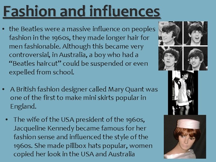 Fashion and influences • the Beatles were a massive influence on peoples fashion in