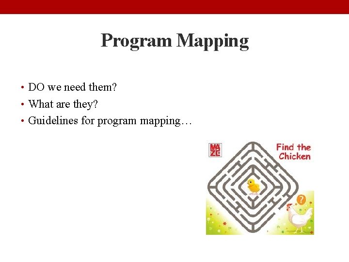 Program Mapping • DO we need them? • What are they? • Guidelines for