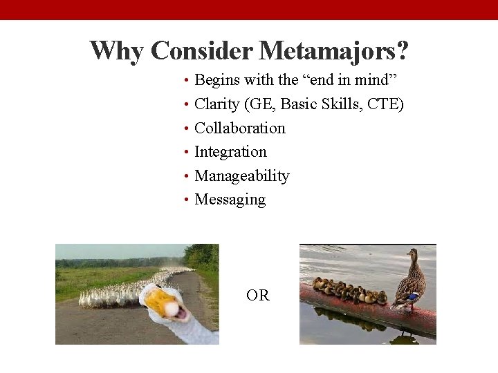 Why Consider Metamajors? • Begins with the “end in mind” • Clarity (GE, Basic