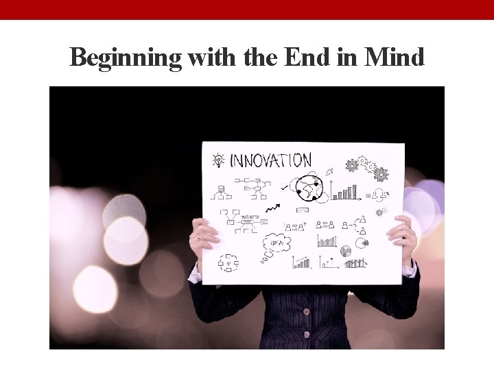 Beginning with the End in Mind 