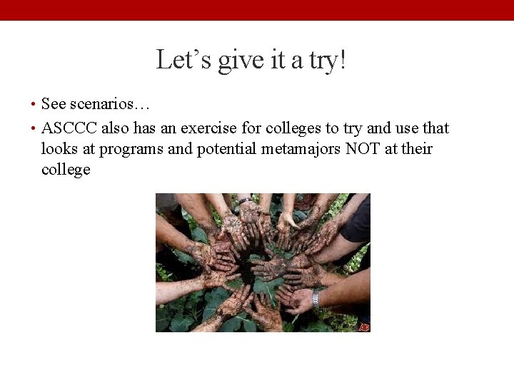 Let’s give it a try! • See scenarios… • ASCCC also has an exercise