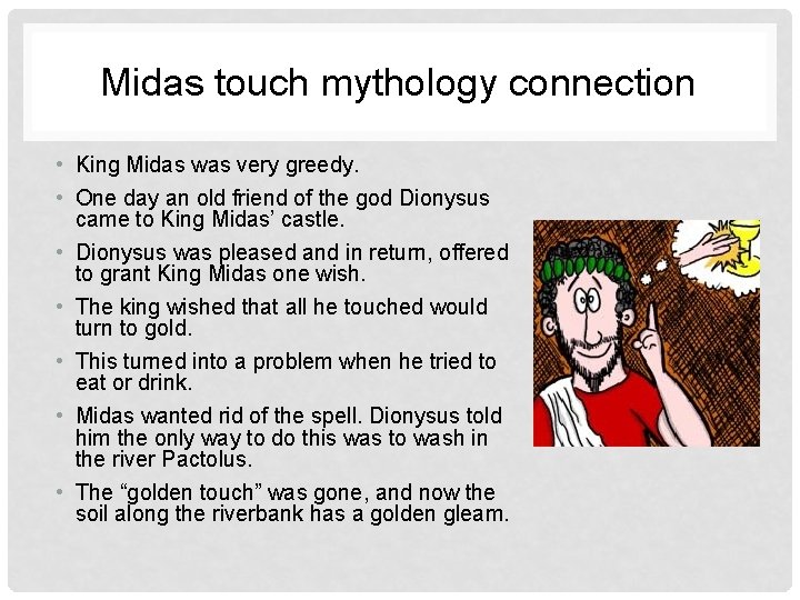Midas touch mythology connection • King Midas was very greedy. • One day an