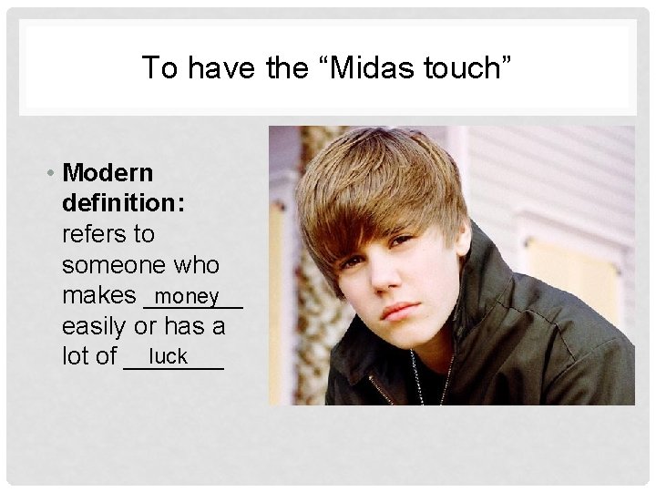To have the “Midas touch” • Modern definition: refers to someone who money makes