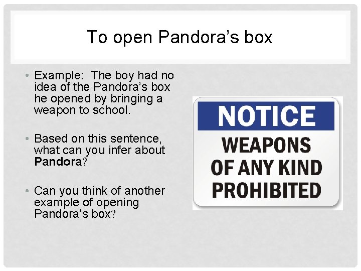 To open Pandora’s box • Example: The boy had no idea of the Pandora’s