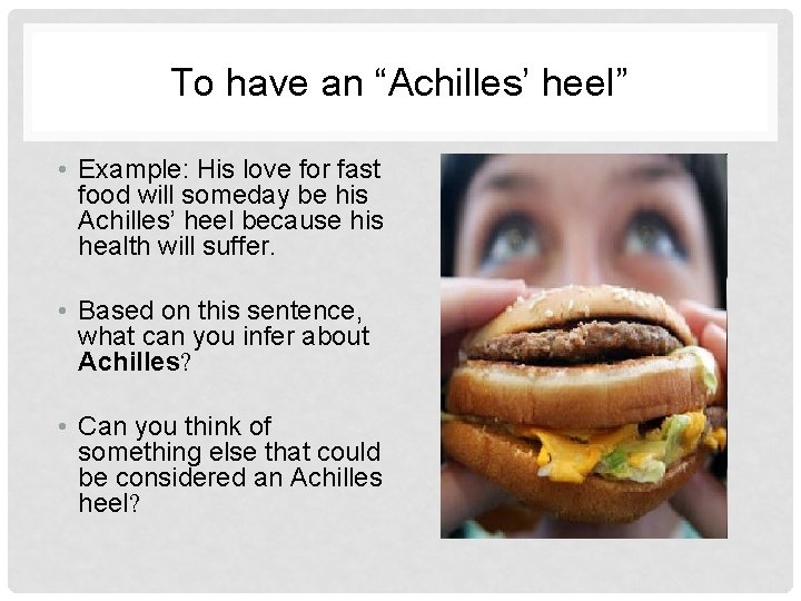 To have an “Achilles’ heel” • Example: His love for fast food will someday